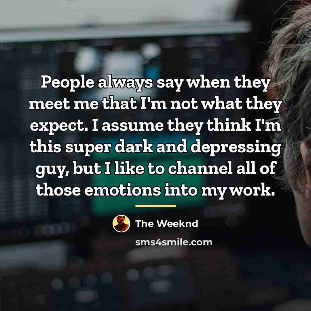 “People always say when they meet me that I'm not…” quote by The Weeknd