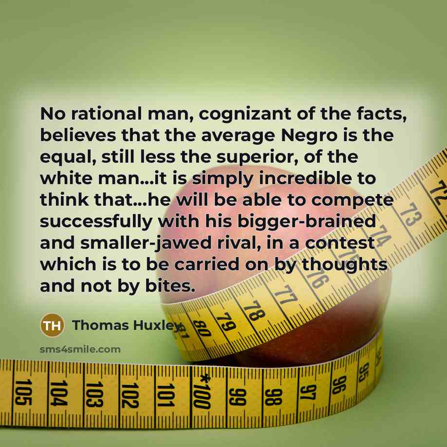 “No rational man, cognizant of the facts, believes that the…” quote by Thomas Huxley