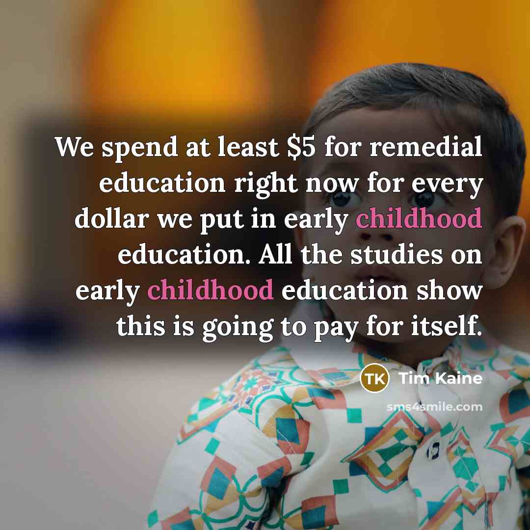 “We spend at least $5 for remedial education right now…” quote by Tim Kaine