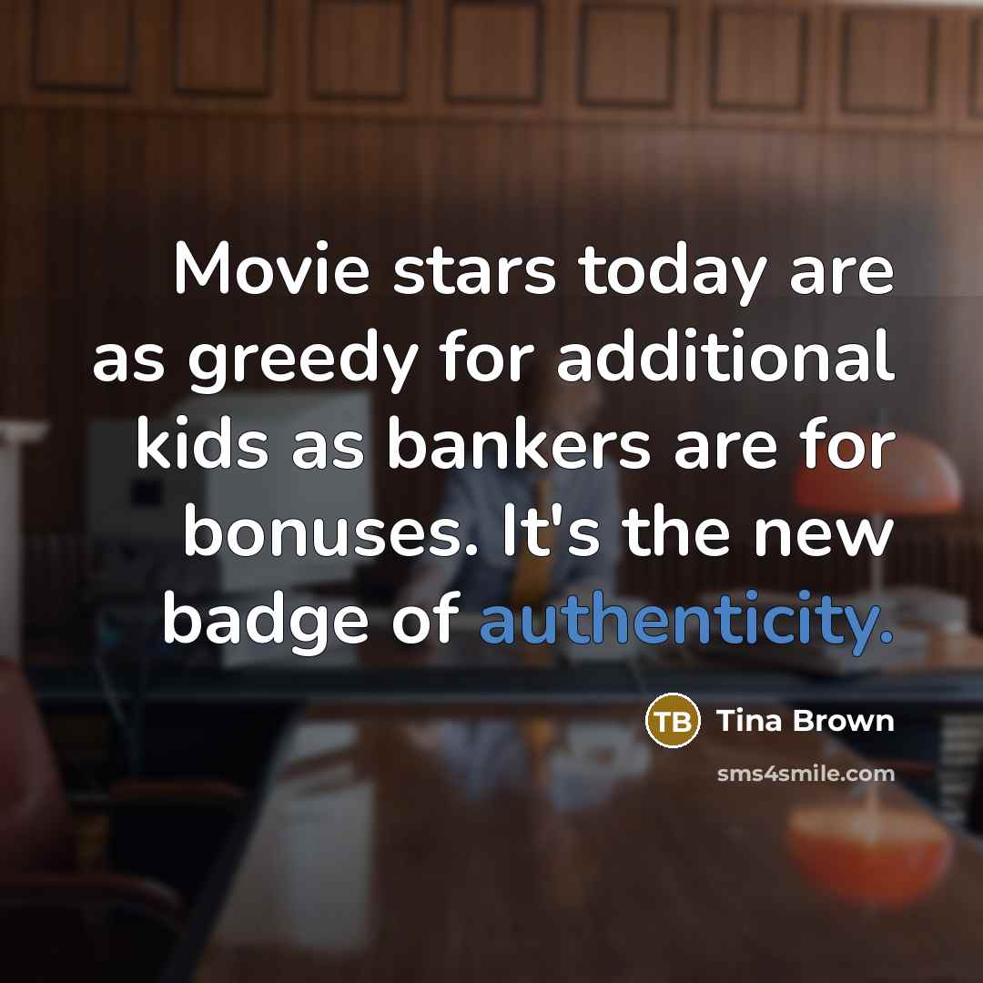 “Movie stars today are as greedy for additional kids as…” quote by Tina Brown