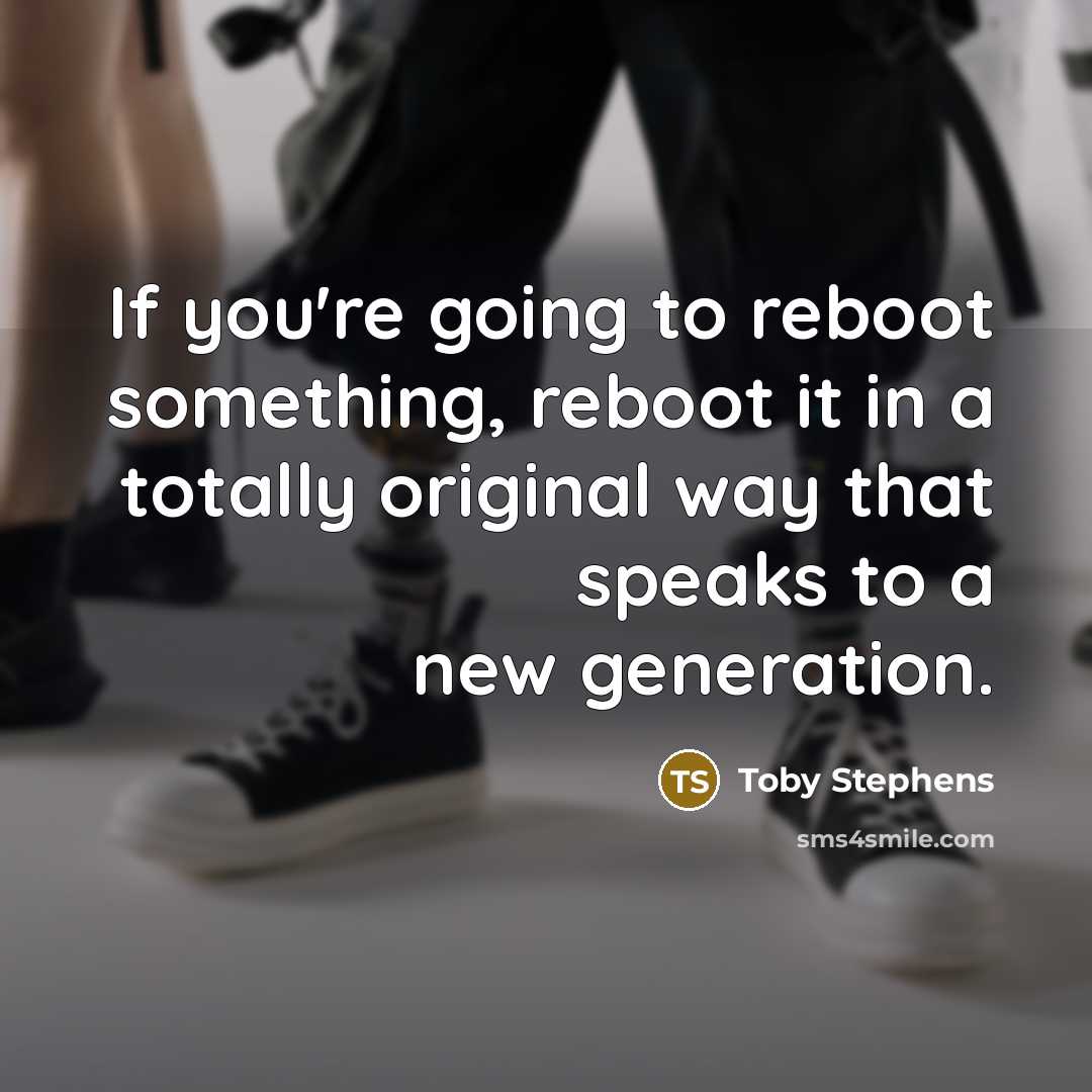 “If you're going to reboot something, reboot it in a…” quote by Toby Stephens