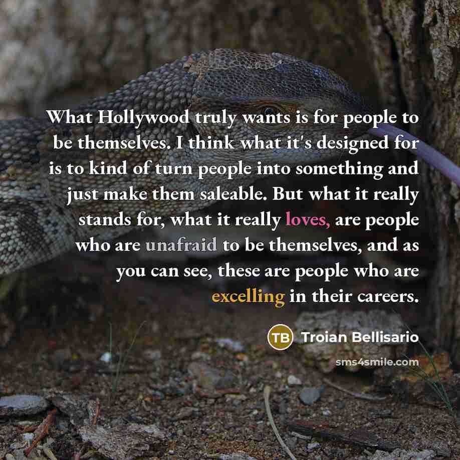 “What Hollywood truly wants is for people to be themselves.…” quote by Troian Bellisario