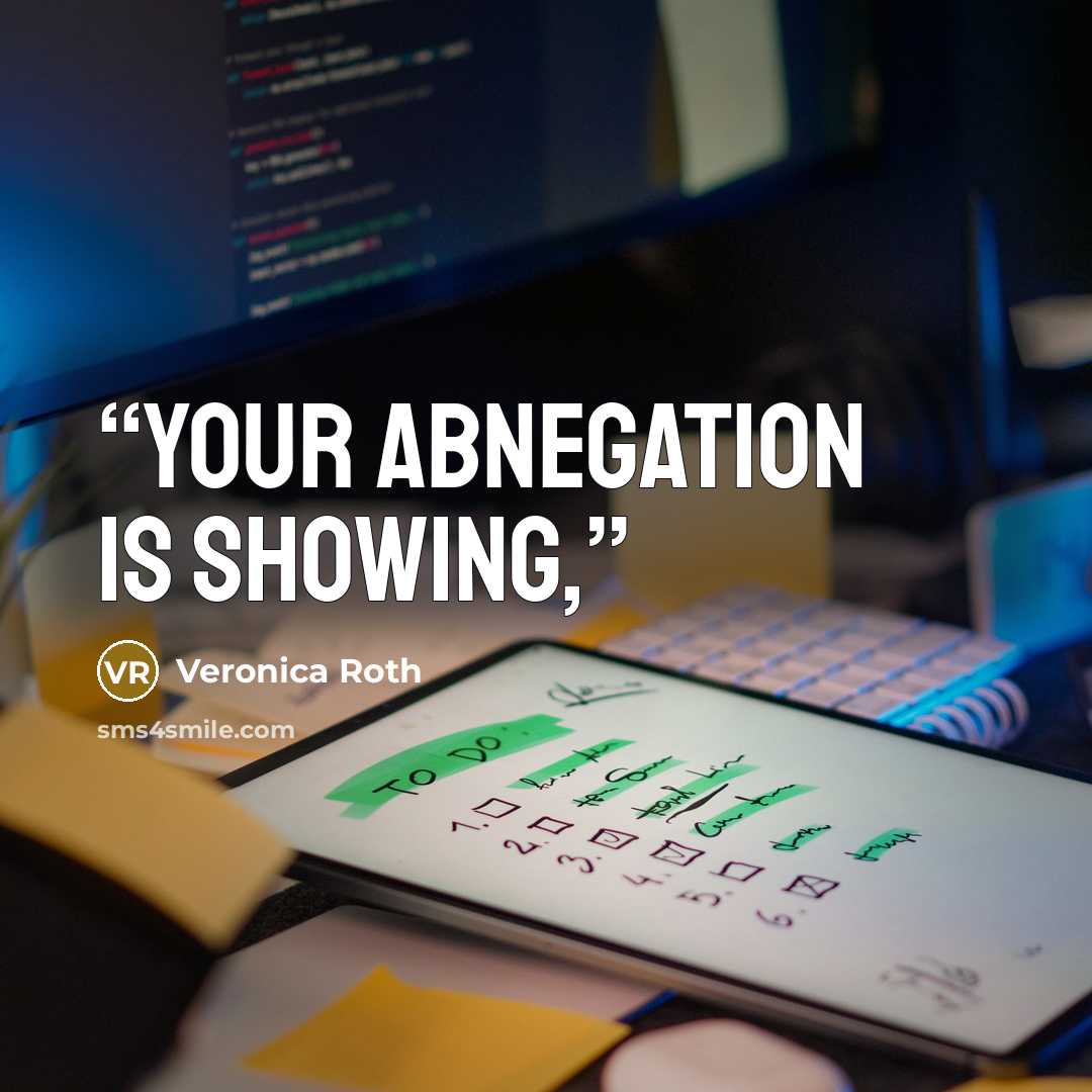“Your Abnegation is showing,” quote by Veronica Roth