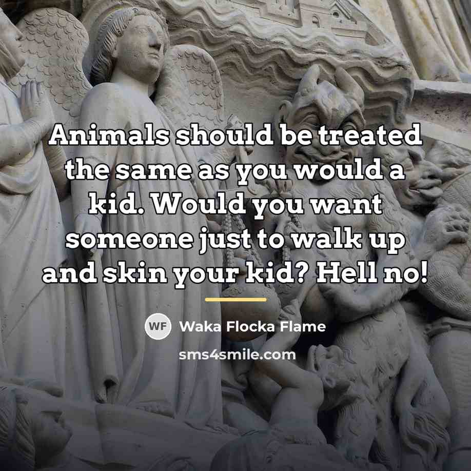 “Animals should be treated the same as you would a…” quote by Waka Flocka Flame