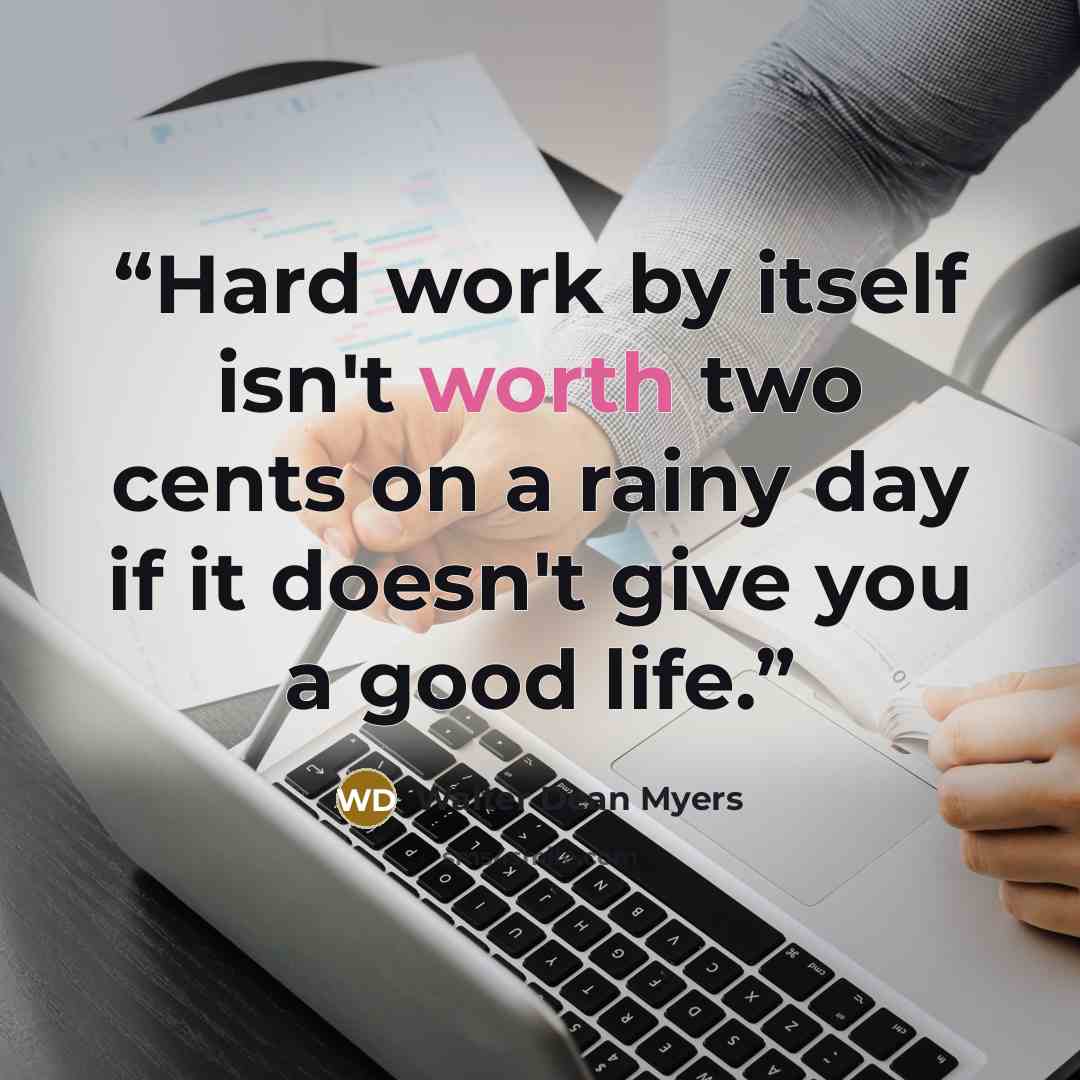 “Hard work by itself isn't worth two cents on a rainy day if it doesn't give you a good life.” quote by Walter Dean Myers