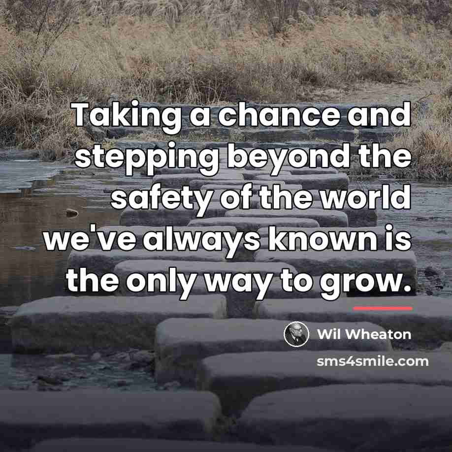 “Taking a chance and stepping beyond the safety of the…” quote by Wil Wheaton