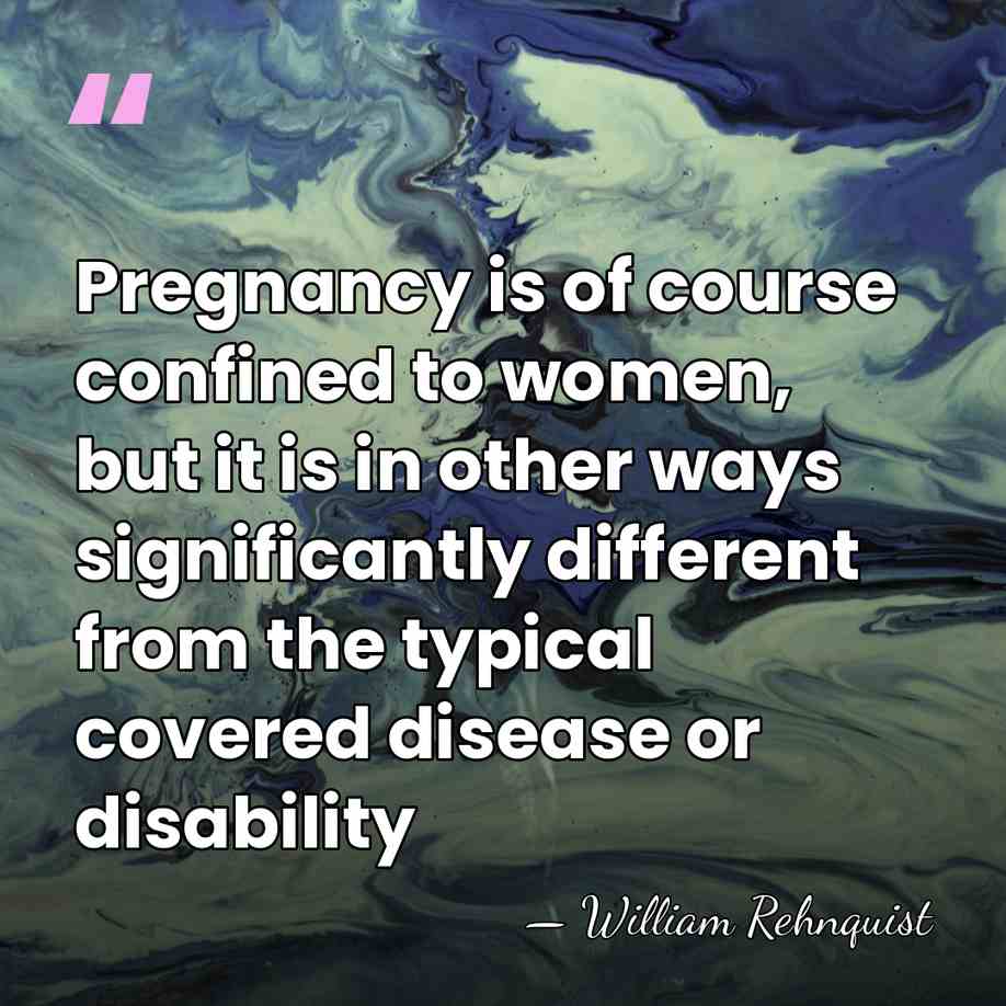 Pregnancy is of course confined to women, but it is in other&hellip; - William Rehnquist