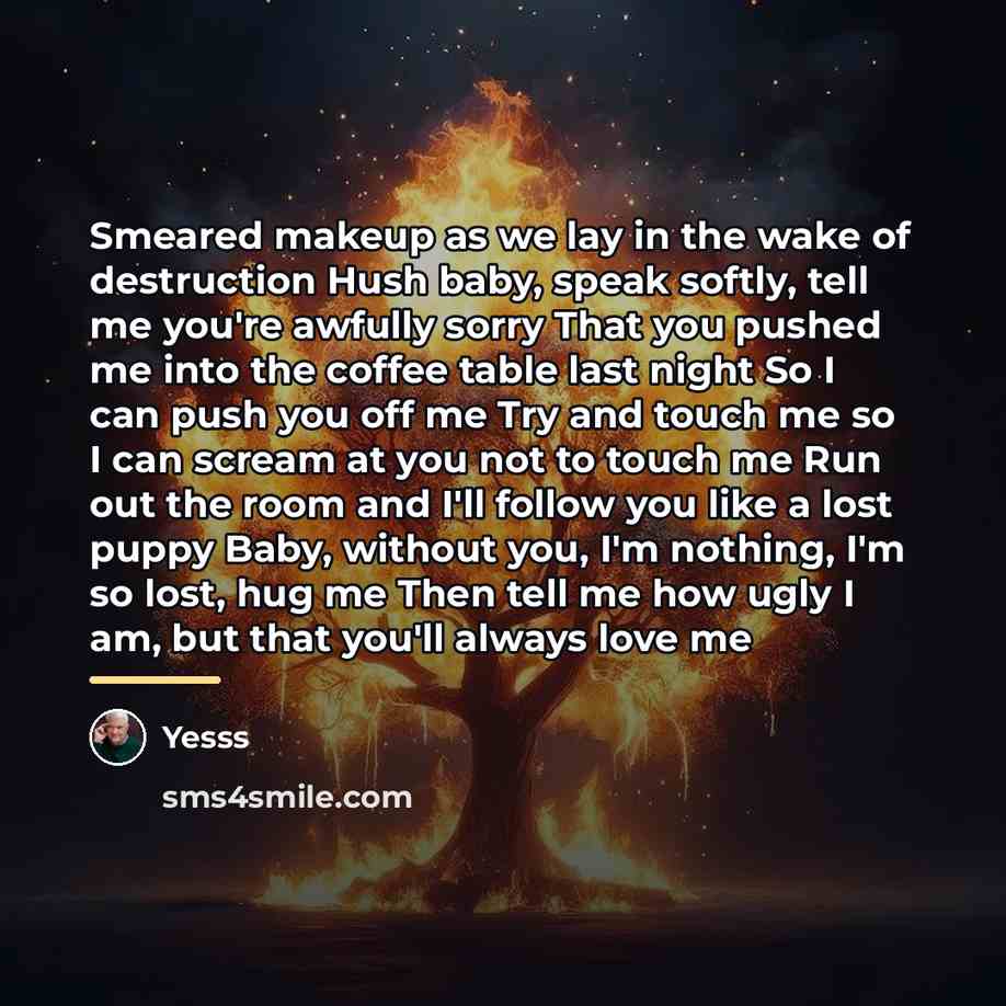 “Smeared makeup as we lay in the wake of destruction…” quote by Yesss