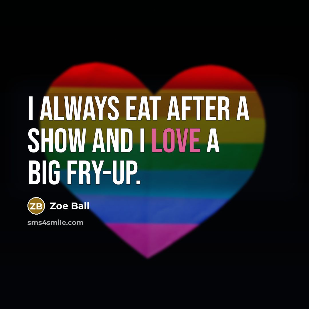 “I always eat after a show and I love a…” quote by Zoe Ball