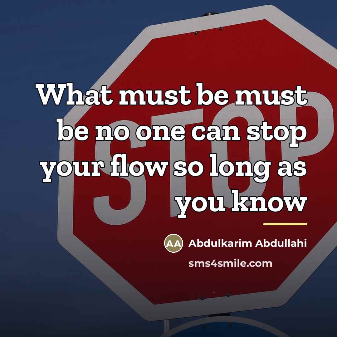 “What must be must be no one can stop your…” quote by Abdulkarim Abdullahi
