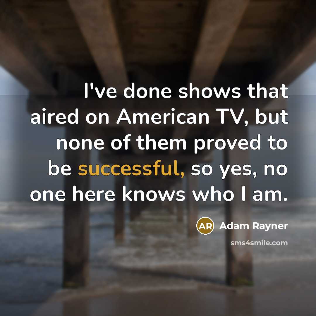 “I've done shows that aired on American TV, but none…” quote by Adam Rayner