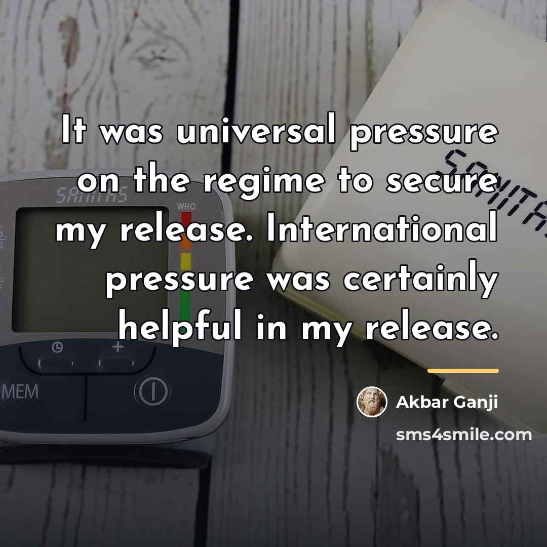 “It was universal pressure on the regime to secure my…” quote by Akbar Ganji