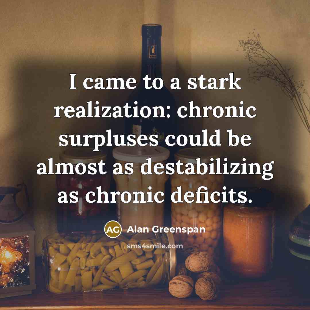 “I came to a stark realization: chronic surpluses could be…” quote by Alan Greenspan