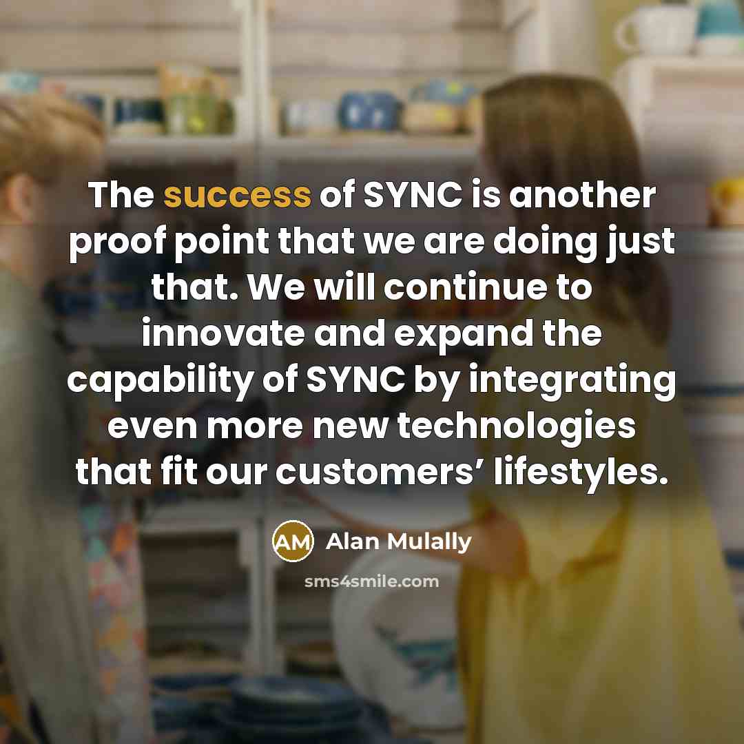 “The success of SYNC is another proof point that we…” quote by Alan Mulally