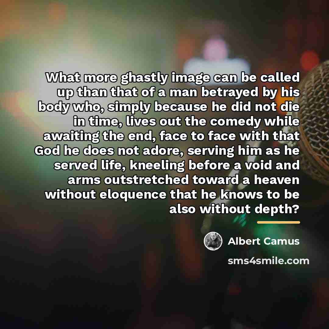 “What more ghastly image can be called up than that…” quote by Albert Camus