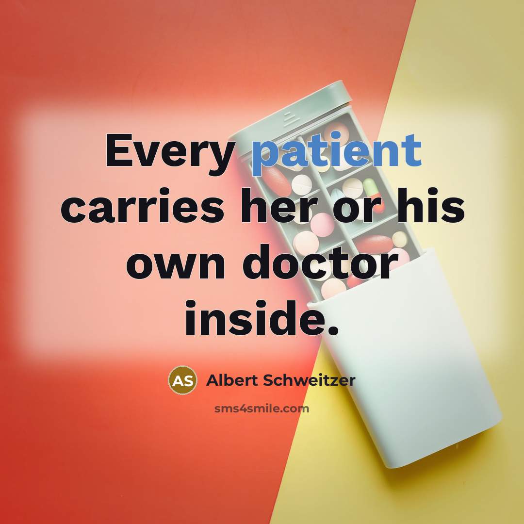 “Every patient carries her or his own doctor inside.…” quote by Albert Schweitzer