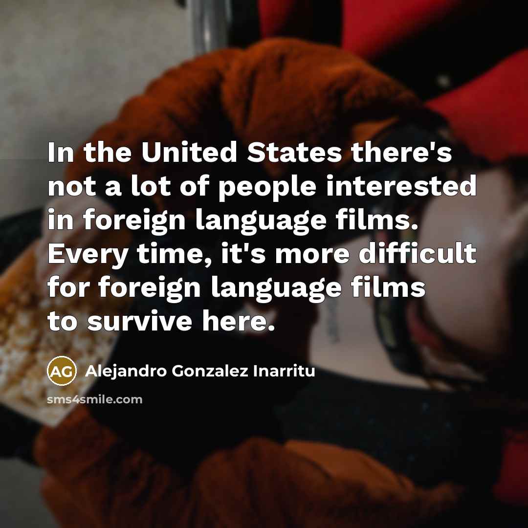 “In the United States there's not a lot of people…” quote by Alejandro Gonzalez Inarritu