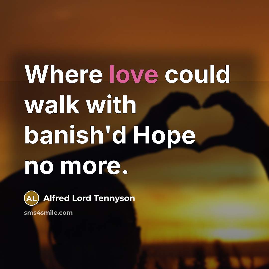 “Where love could walk with banish'd Hope no more.…” quote by Alfred Lord Tennyson