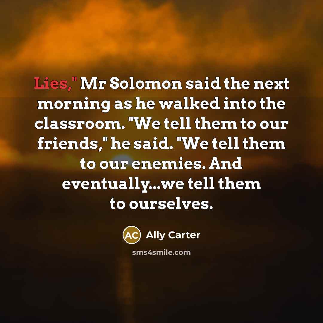 “Lies," Mr Solomon said the next morning as he walked…” quote by Ally Carter