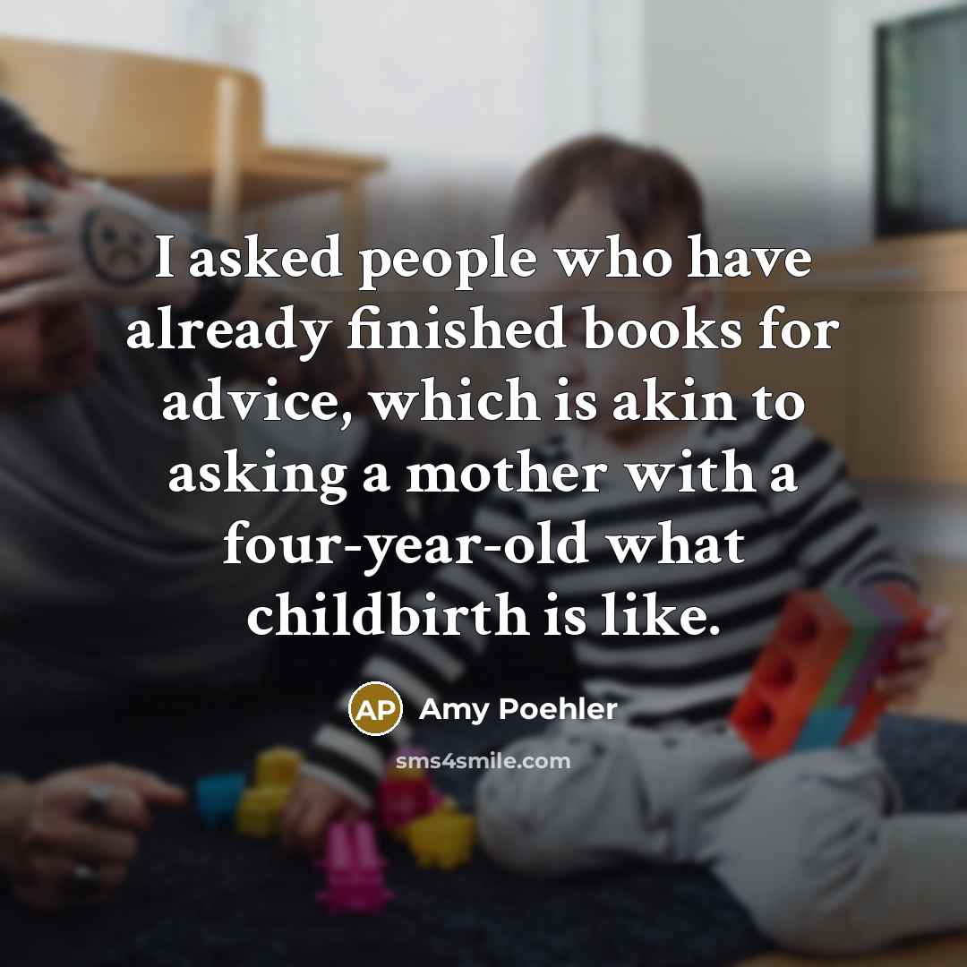 “I asked people who have already finished books for advice,…” quote by Amy Poehler