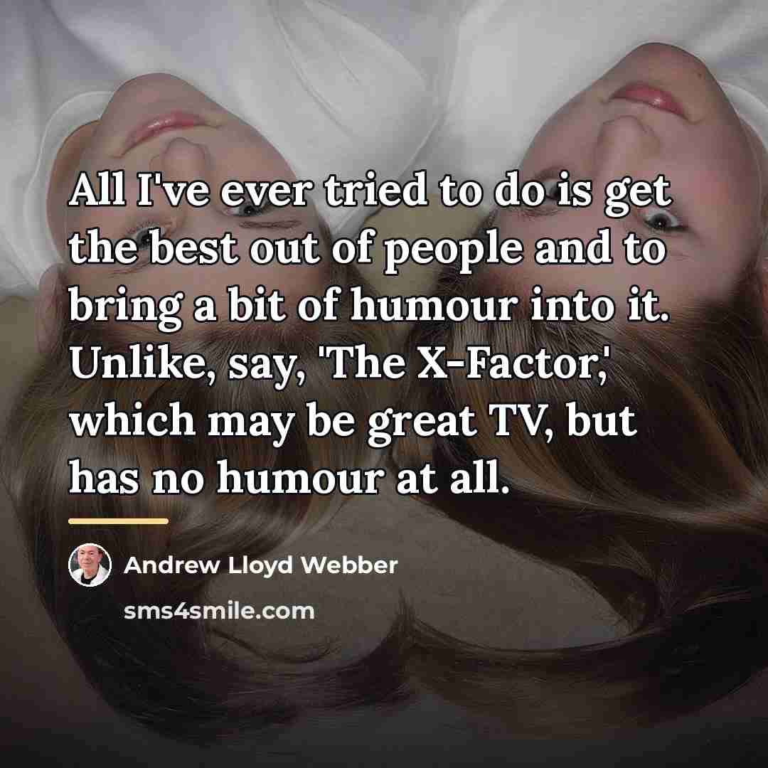 “All I've ever tried to do is get the best…” quote by Andrew Lloyd Webber