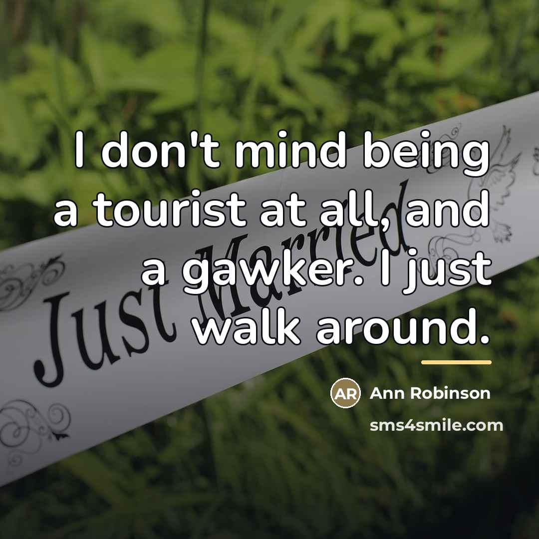 “I don't mind being a tourist at all, and a…” quote by Ann Robinson