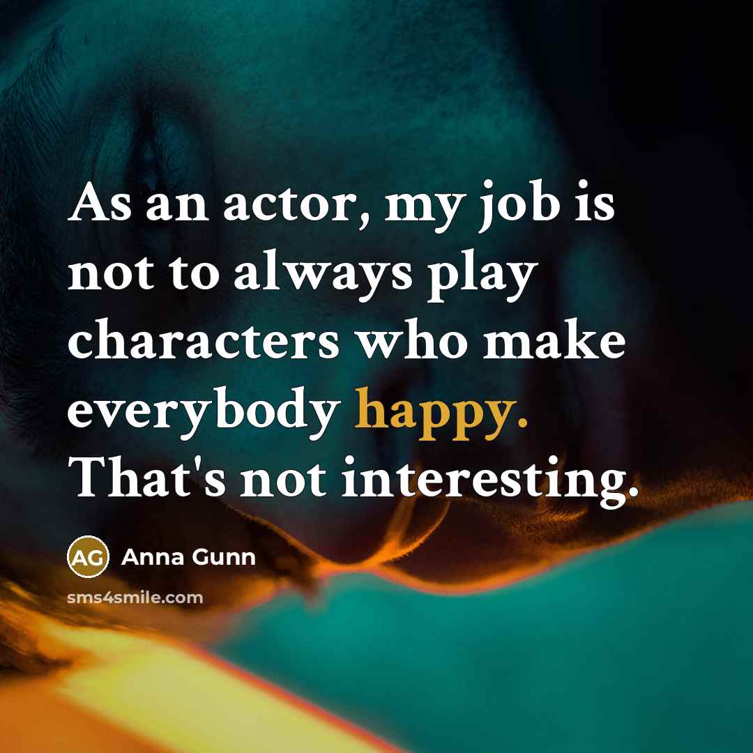“As an actor, my job is not to always play…” quote by Anna Gunn