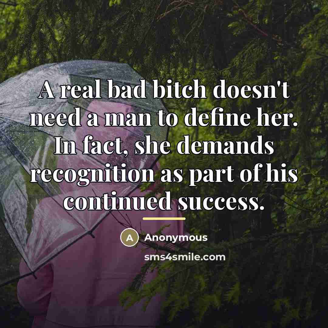“A real bad bitch doesn't need a man to define…” quote by Anonymous