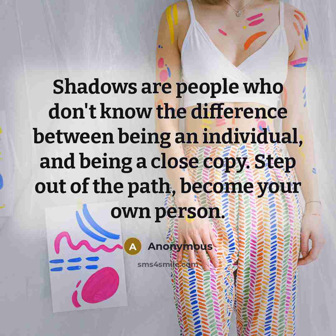 “Shadows are people who don't know the difference between being…” quote by Anonymous