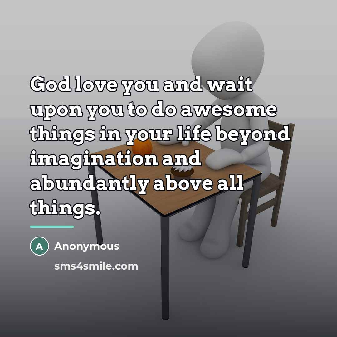 “God love you and wait upon you to do awesome…” quote by Anonymous