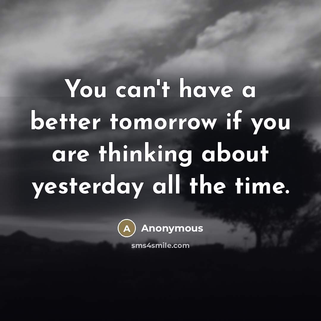 “You can't have a better tomorrow if you are thinking…” quote by Anonymous