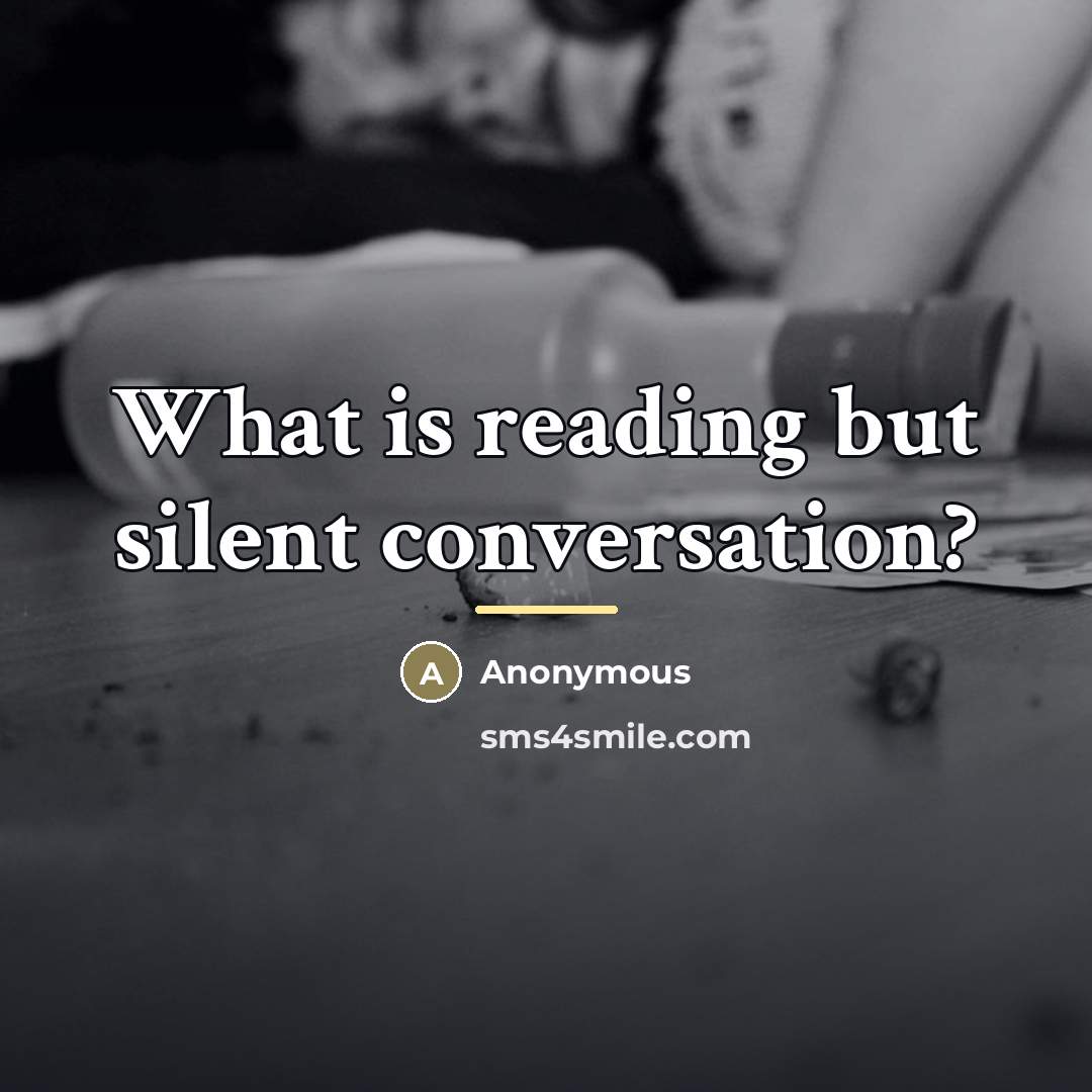 “What is reading but silent conversation?…” quote by Anonymous