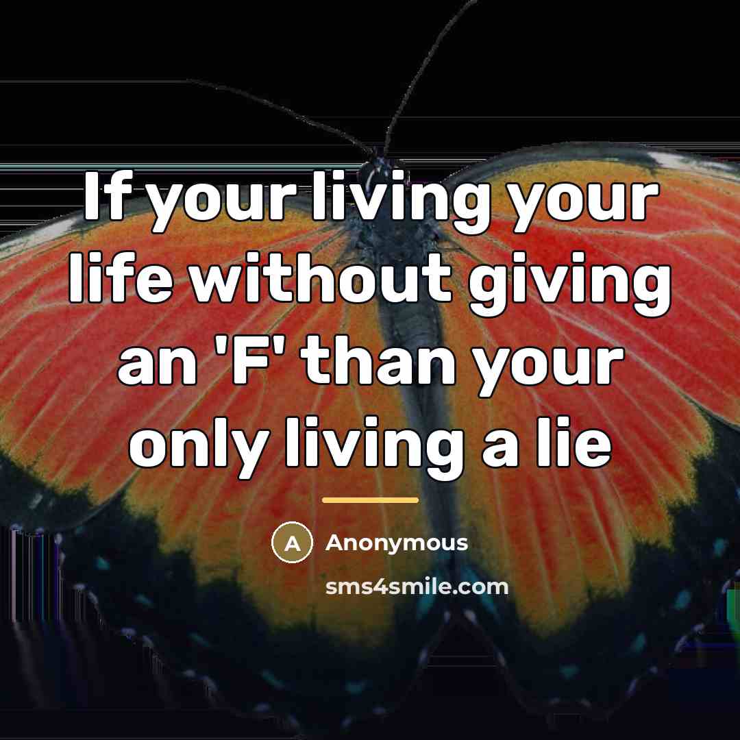 “If your living your life without giving an 'F' than…” quote by Anonymous