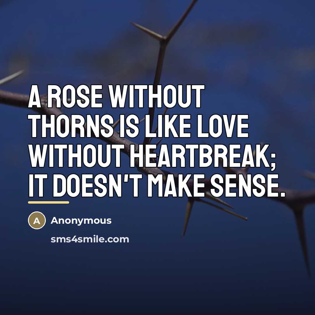 “A rose without thorns is like love without heartbreak; it…” quote by Anonymous