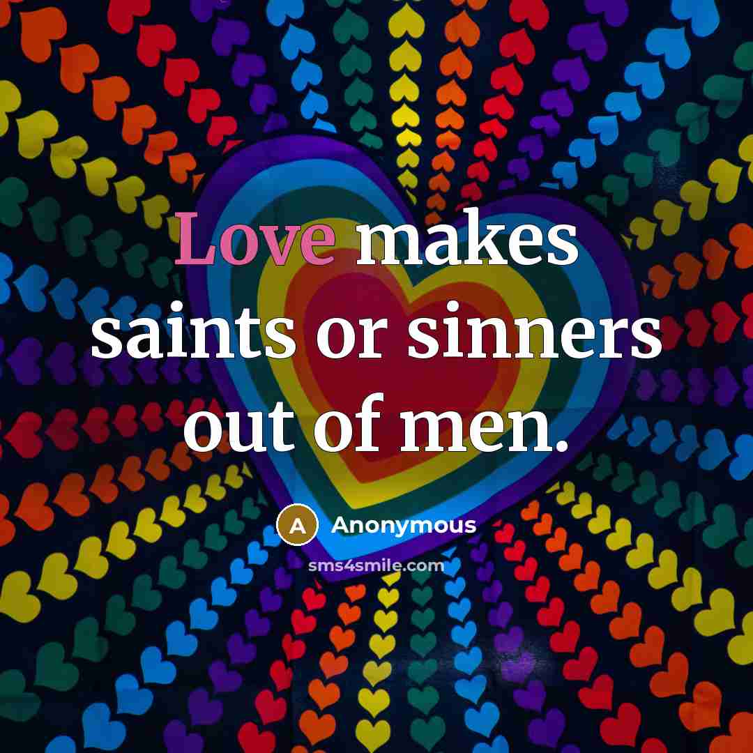 “Love makes saints or sinners out of men.…” quote by Anonymous