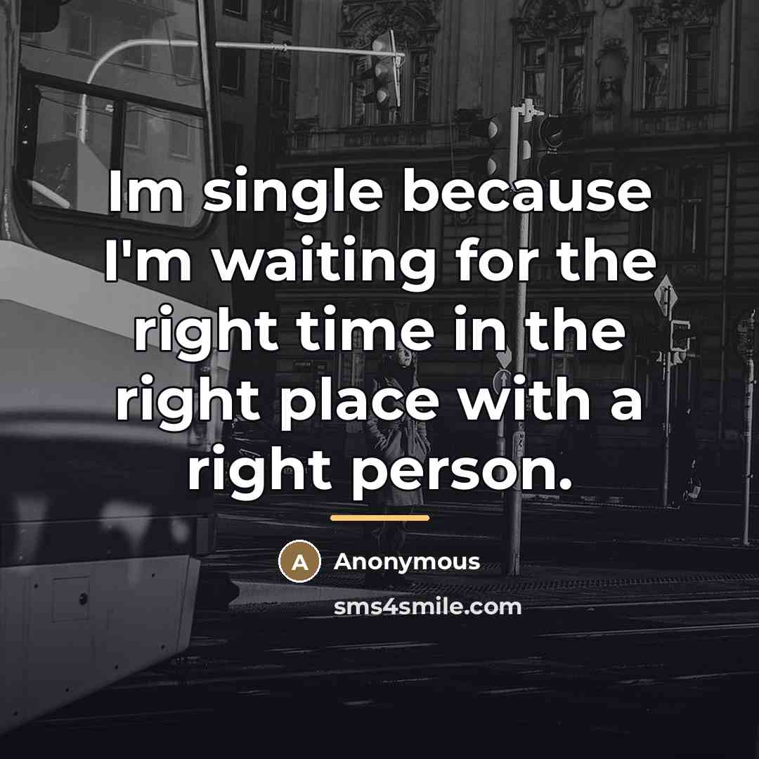 “Im single because I'm waiting for the right time in…” quote by Anonymous