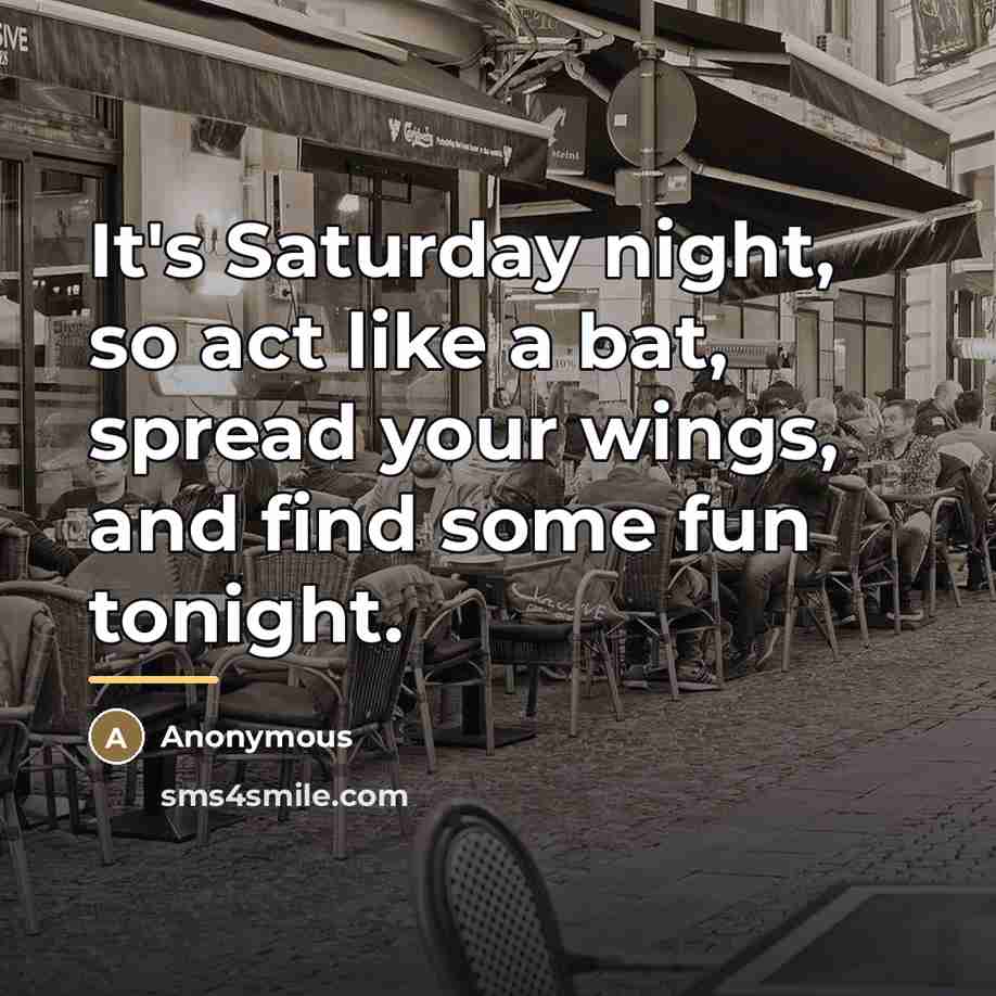 “It's Saturday night, so act like a bat, spread your…” quote by Anonymous