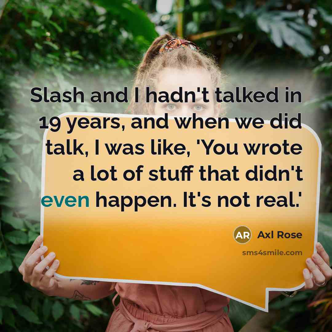 “Slash and I hadn't talked in 19 years, and when…” quote by Axl Rose