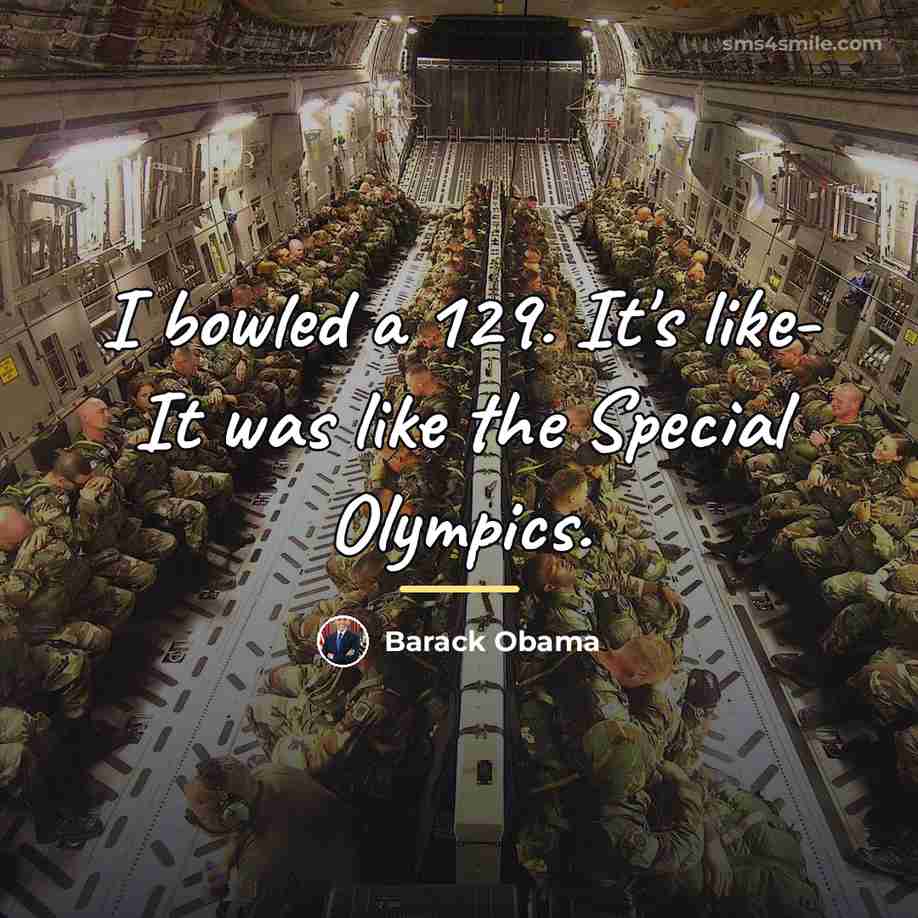 “I bowled a 129. It's like- It was like the…” quote by Barack Obama