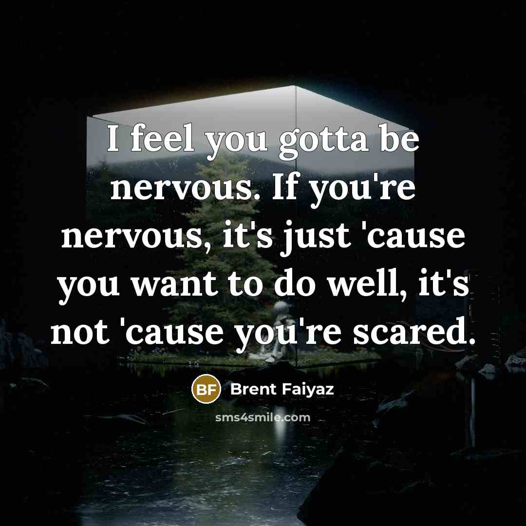 “I feel you gotta be nervous. If you're nervous, it's…” quote by Brent Faiyaz