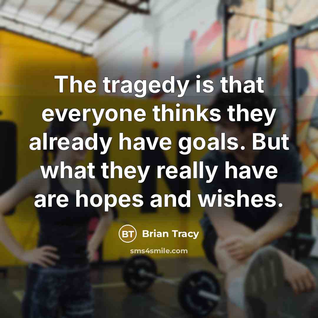 “The tragedy is that everyone thinks they already have goals.…” quote by Brian Tracy