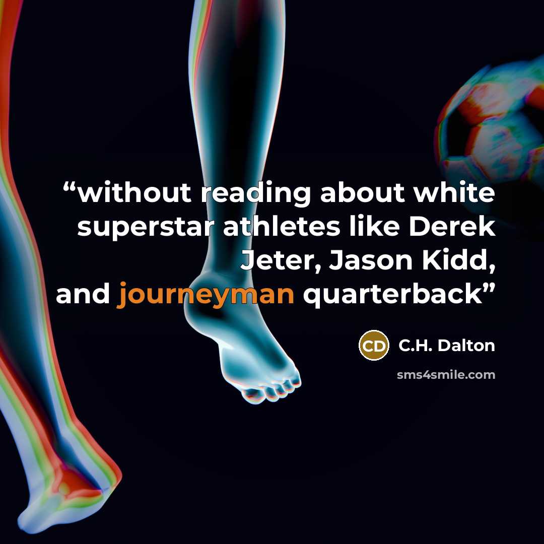 “without reading about white superstar athletes like Derek Jeter, Jason Kidd, and journeyman quarterback” quote by C.H. Dalton