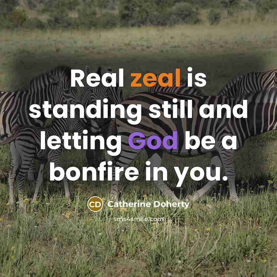 “Real zeal is standing still and letting God be a…” quote by Catherine Doherty