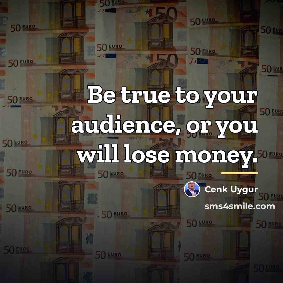 “Be true to your audience, or you will lose money.…” quote by Cenk Uygur