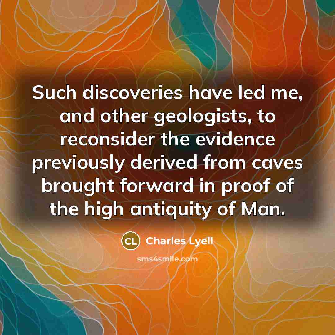 “Such discoveries have led me, and other geologists, to reconsider…” quote by Charles Lyell