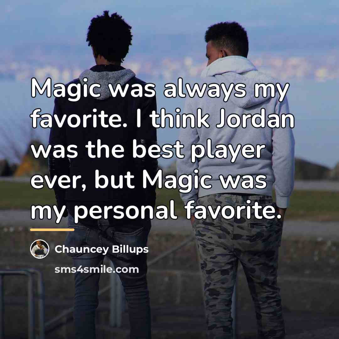 “Magic was always my favorite. I think Jordan was the…” quote by Chauncey Billups