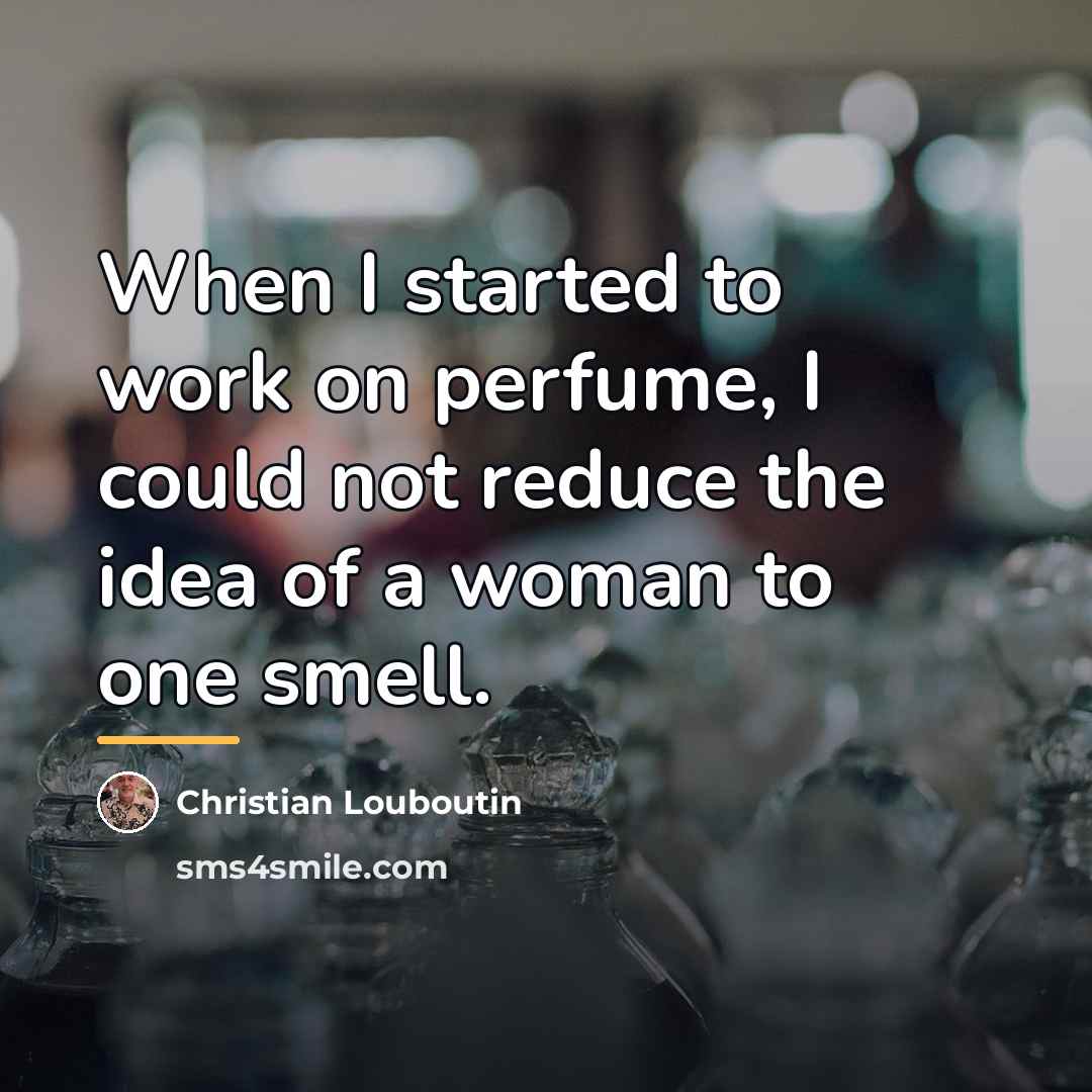“When I started to work on perfume, I could not…” quote by Christian Louboutin