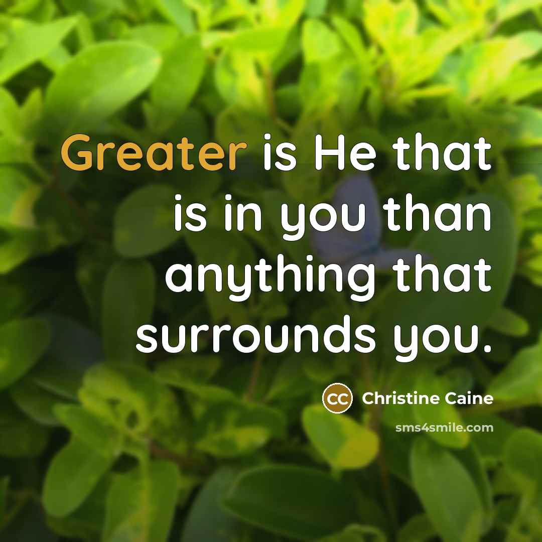 “Greater is He that is in you than anything that…” quote by Christine Caine