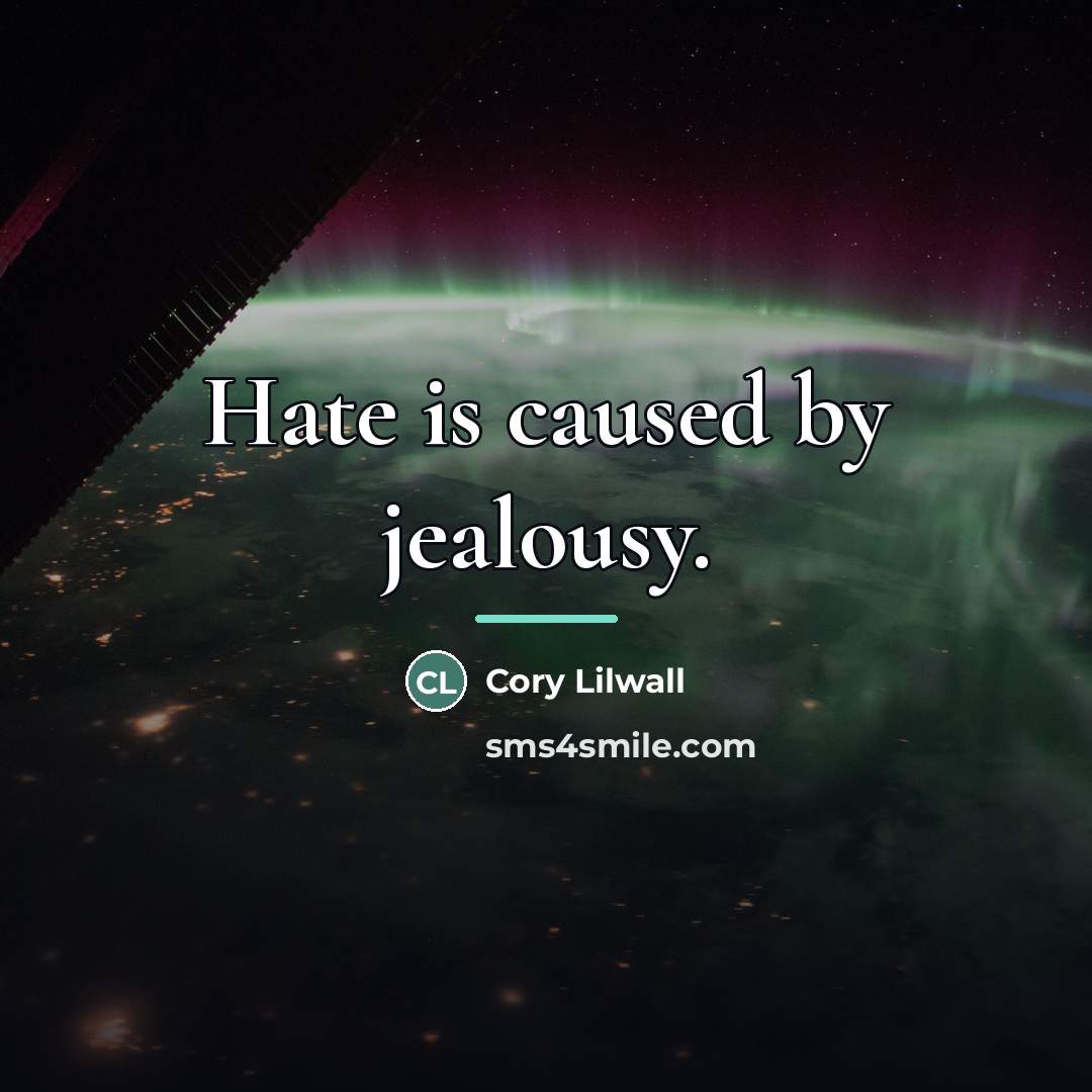 “Hate is caused by jealousy.…” quote by Cory Lilwall