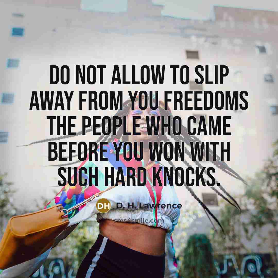 “Do not allow to slip away from you freedoms the…” quote by D. H. Lawrence